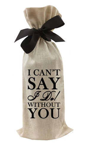 
            
                Load image into Gallery viewer, I Can&amp;#39;t Say I Do Without You! Wine Bag
            
        